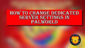 How To Change Dedicated Server Settings in Palworld