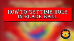 How to Get Time Hole in Blade Ball